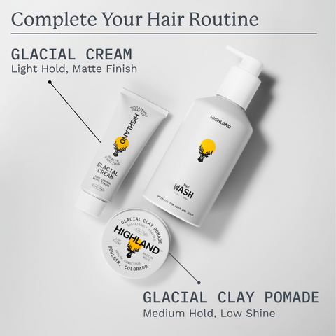 Complete Your Hair Routine — GLACIAL CREAM Light Hold, Matte Finish; GLACIAL CLAY POMADE Medium Hold, Low Shine